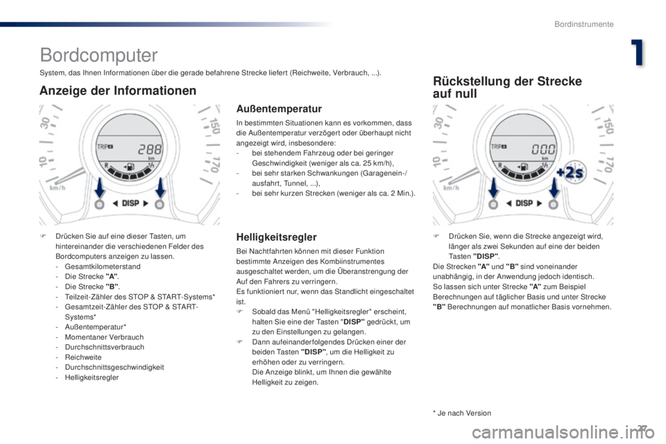 PEUGEOT 108 2016 Betriebsanleitungen (in German) 27
108 _de_Chap01_instrument- de-bord_ed01-2016
Bordcomputer
System, das Ihnen Informationen über die gerade befahrene Strecke liefer t (Reichweite, Verbrauch, ...).
Anzeige der Informationen
F Drüc PEUGEOT 108 2016 Betriebsanleitungen (in German) 27
108 _de_Chap01_instrument- de-bord_ed01-2016
Bordcomputer
System, das Ihnen Informationen über die gerade befahrene Strecke liefer t (Reichweite, Verbrauch, ...).
Anzeige der Informationen
F Drüc