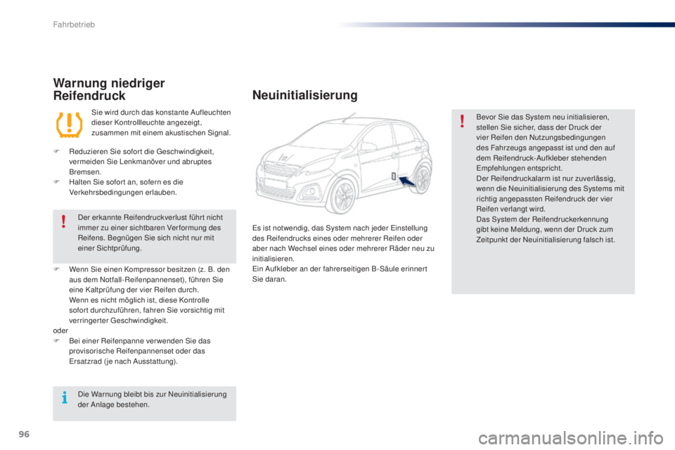 PEUGEOT 108 2016  Betriebsanleitungen (in German) 96
108_de_Chap04_conduite_ed01-2016
Warnung niedriger 
Reifendruck
Sie wird durch das konstante Aufleuchten 
dieser Kontrollleuchte angezeigt, 
zusammen mit einem akustischen Signal.
F
 
R

eduzieren 