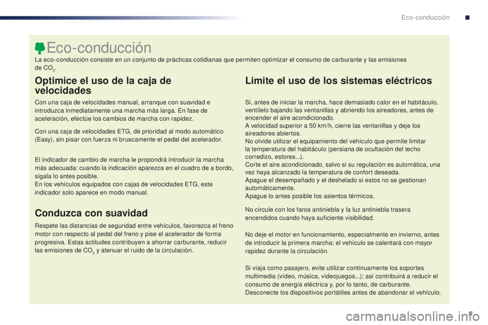 PEUGEOT 108 2016 Manual del propietario (in Spanish) 9
108_es_Chap00c_eco-conduite_ed01-2016
Optimice el uso de la caja de
velocidades
Con una caja de velocidades manual, arranque con suavidad e
introduzca inmediatamente una marcha más larga. En fas PEUGEOT 108 2016 Manual del propietario (in Spanish) 9
108_es_Chap00c_eco-conduite_ed01-2016
Optimice el uso de la caja de
velocidades
Con una caja de velocidades manual, arranque con suavidad e
introduzca inmediatamente una marcha más larga. En fas