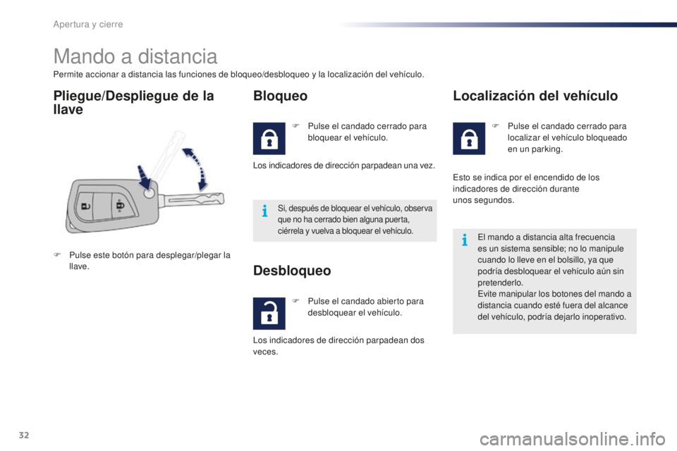 PEUGEOT 108 2016 Manual del propietario (in Spanish) 32
108_es_Chap02_ouvertures_ed01-2016
Mando a distancia
Permite accionar a distancia las funciones de bloqueo/desbloqueo y la localización del vehículo.
Pliegue/Despliegue de la
llaveBloqueo
F Puls PEUGEOT 108 2016 Manual del propietario (in Spanish) 32
108_es_Chap02_ouvertures_ed01-2016
Mando a distancia
Permite accionar a distancia las funciones de bloqueo/desbloqueo y la localización del vehículo.
Pliegue/Despliegue de la
llaveBloqueo
F Puls