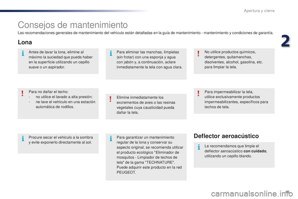 PEUGEOT 108 2016 Manual del propietario (in Spanish) 45
108_es_Chap02_ouvertures_ed01-2016
Consejos de mantenimiento
Las recomendaciones generales de mantenimiento del vehículo están detalladas en la guía de mantenimiento - mantenimiento y condicione PEUGEOT 108 2016 Manual del propietario (in Spanish) 45
108_es_Chap02_ouvertures_ed01-2016
Consejos de mantenimiento
Las recomendaciones generales de mantenimiento del vehículo están detalladas en la guía de mantenimiento - mantenimiento y condicione