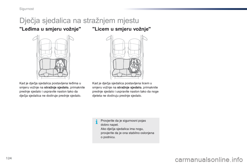 PEUGEOT 108 2016  Upute Za Rukovanje (in Croatian) 124
108_hr_Chap06_securite_ed01-2016
Dječja sjedalica na stražnjem mjestu
"Leđima u smjeru vožnje"
Kad je dječja sjedalica postavljena leđima u 
smjeru vožnje na stražnje sjedalo, prim