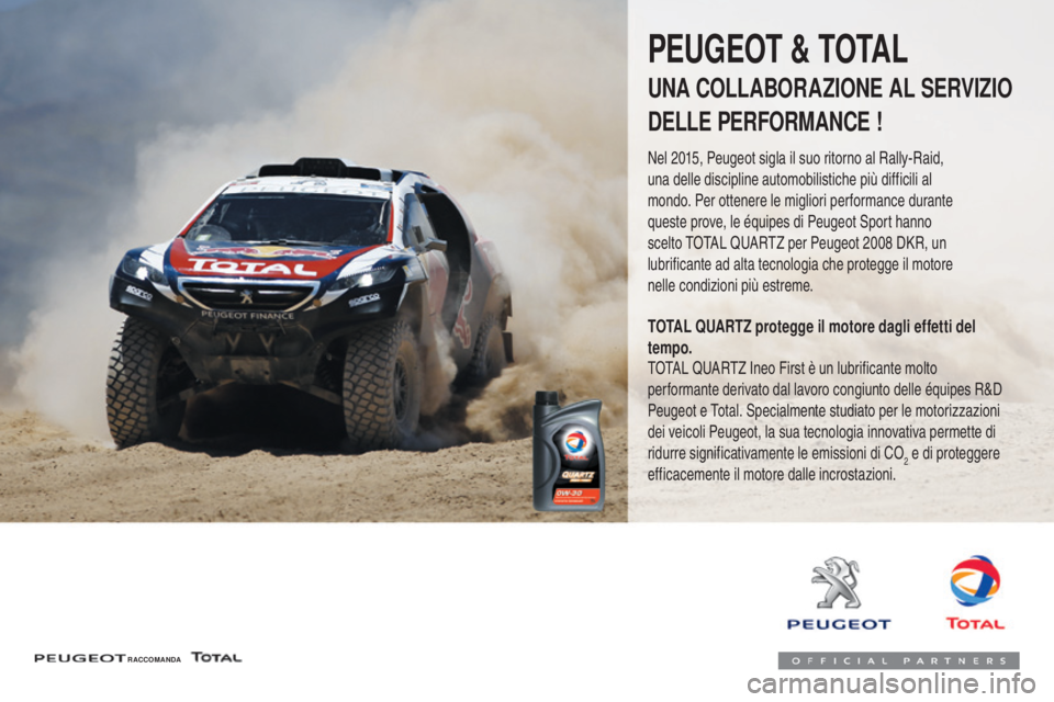PEUGEOT 108 2016  Manuale duso (in Italian) 108_it_Chap07_info-pratiques_ed01-2016
PEUGEOT & TOTAL
UNA COLLABORAZIONE AL SERVIZIO
DELLE PERFORMANCE !
Nel 2015, Peugeot sigla il suo ritorno al Rally-Raid, 
una delle discipline automobilistiche p