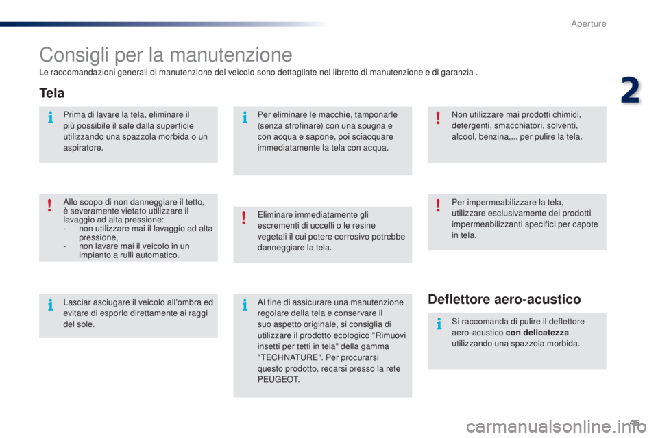 PEUGEOT 108 2016 Manuale duso (in Italian) 45
108_it_Chap02_ouvertures_ed01-2016
Consigli per la manutenzione
Le raccomandazioni generali di manutenzione del veicolo sono dettagliate nel libretto di manutenzione e di garanzia .
Te l a
Allo sco PEUGEOT 108 2016 Manuale duso (in Italian) 45
108_it_Chap02_ouvertures_ed01-2016
Consigli per la manutenzione
Le raccomandazioni generali di manutenzione del veicolo sono dettagliate nel libretto di manutenzione e di garanzia .
Te l a
Allo sco