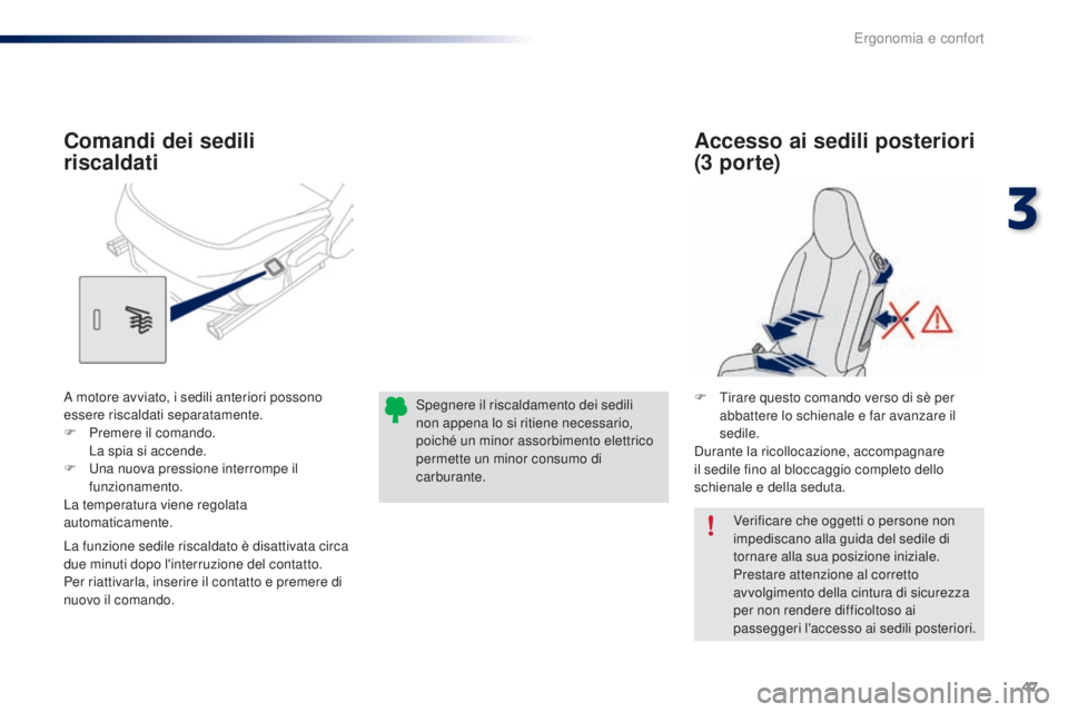 PEUGEOT 108 2016 Manuale duso (in Italian) 47
108_it_Chap03_ergonomie-confort_ed01-2016
Verificare che oggetti o persone non
impediscano alla guida del sedile di
tornare alla sua posizione iniziale.
Prestare attenzione al corretto
avvolgime PEUGEOT 108 2016 Manuale duso (in Italian) 47
108_it_Chap03_ergonomie-confort_ed01-2016
Verificare che oggetti o persone non
impediscano alla guida del sedile di
tornare alla sua posizione iniziale.
Prestare attenzione al corretto
avvolgime