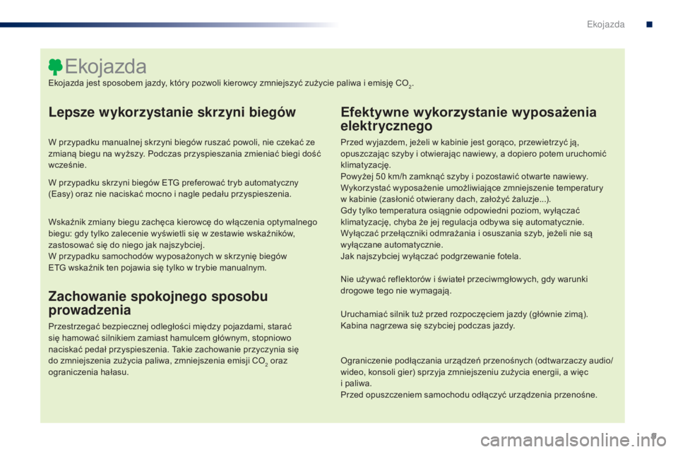 PEUGEOT 108 2016 Instrukcja obsługi (in Polish) 9
108_pl_Chap00c_eco-conduite_ed01-2016
Lepsze wykorzystanie skrzyni biegów
W przypadku manualnej skrzyni biegów ruszać powoli, nie czekać ze
zmianą biegu na wyższy. Podczas przyspieszania zmie PEUGEOT 108 2016 Instrukcja obsługi (in Polish) 9
108_pl_Chap00c_eco-conduite_ed01-2016
Lepsze wykorzystanie skrzyni biegów
W przypadku manualnej skrzyni biegów ruszać powoli, nie czekać ze
zmianą biegu na wyższy. Podczas przyspieszania zmie