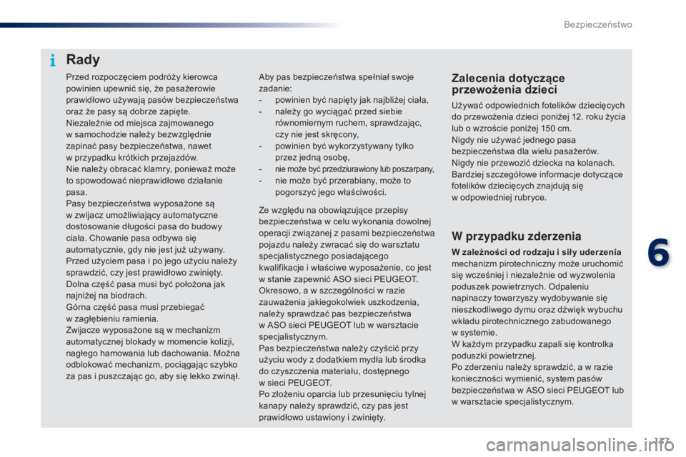 PEUGEOT 108 2016 Instrukcja obsługi (in Polish) 117
108_pl_Chap06_securite_ed01-2016
Przed rozpoczęciem podróży kierowca
powinien upewnić się, że pasażerowie
prawidłowo używają pasów bezpieczeństwa
oraz że pasy są dobrze zapięte.
PEUGEOT 108 2016 Instrukcja obsługi (in Polish) 117
108_pl_Chap06_securite_ed01-2016
Przed rozpoczęciem podróży kierowca
powinien upewnić się, że pasażerowie
prawidłowo używają pasów bezpieczeństwa
oraz że pasy są dobrze zapięte.