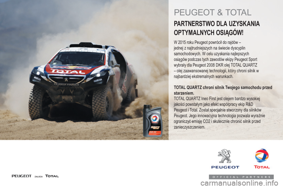 PEUGEOT 108 2016  Instrukcja obsługi (in Polish) 108_pl_Chap07_info-pratiques_ed01-2016
PEUGEOT & TOTAL
PARTNERSTWO DLA UZYSKANIA
OPTYMALNYCH OSIĄGÓW!
W 2015 roku Peugeot powrócił do rajdów – 
j ednej z najtrudniejszych na świecie dyscyplin 