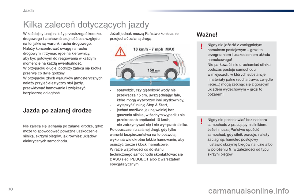 PEUGEOT 108 2016 Instrukcja obsługi (in Polish) 70
108_pl_Chap04_conduite_ed01-2016
Kilka zaleceń dotyczących jazdy
W każdej sytuacji należy przestrzegać kodeksu
drogowego i zachować czujność bez względu
na to, jakie są warunki ruchu d PEUGEOT 108 2016 Instrukcja obsługi (in Polish) 70
108_pl_Chap04_conduite_ed01-2016
Kilka zaleceń dotyczących jazdy
W każdej sytuacji należy przestrzegać kodeksu
drogowego i zachować czujność bez względu
na to, jakie są warunki ruchu d