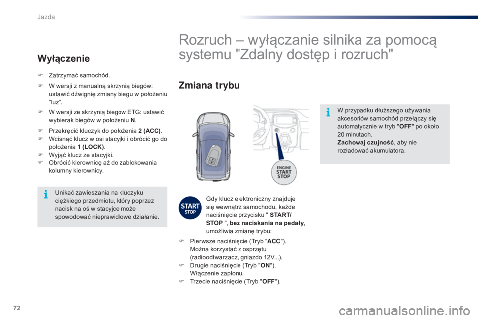 PEUGEOT 108 2016 Instrukcja obsługi (in Polish) 72
108_pl_Chap04_conduite_ed01-2016
W przypadku dłuższego używania
akcesoriów samochód przełączy się
automatycznie w tryb "OFF" po około
20
minutach.
Zachowaj czujność , aby n PEUGEOT 108 2016 Instrukcja obsługi (in Polish) 72
108_pl_Chap04_conduite_ed01-2016
W przypadku dłuższego używania
akcesoriów samochód przełączy się
automatycznie w tryb "OFF" po około
20
minutach.
Zachowaj czujność , aby n