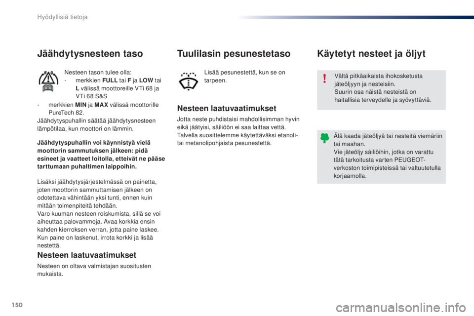 PEUGEOT 108 2016 Omistajan Käsikirja (in Finnish) 150
108_fi_Chap07_info-pratiques_ed01-2016
Vältä pitkäaikaista ihokosketusta
jäteöljyyn ja nesteisiin.
Suurin osa näistä nesteistä on
haitallisia terveydelle ja syövyttäviä.
Älä kaada j PEUGEOT 108 2016 Omistajan Käsikirja (in Finnish) 150
108_fi_Chap07_info-pratiques_ed01-2016
Vältä pitkäaikaista ihokosketusta
jäteöljyyn ja nesteisiin.
Suurin osa näistä nesteistä on
haitallisia terveydelle ja syövyttäviä.
Älä kaada j
