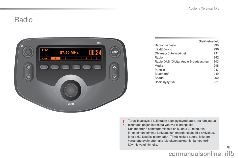 PEUGEOT 108 2016  Omistajan Käsikirja (in Finnish) MODE
235
108_fi_Chap10b_Autoradio-Toyota-2_ed01-2016
Radio
Sisällysluettelo
Radion sanasto
 2 36
Käyttöönotto
 

239
Ohjauspyörän kytkimet
 2

41
Radio
 2

42
Radio DAB (Digital Audio Broadcasti