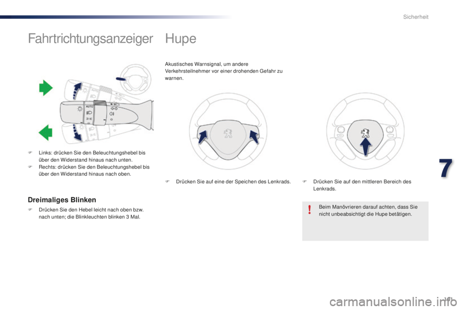 PEUGEOT 108 2015  Betriebsanleitungen (in German) 101
108_de_Chap07_securite_ed01-2015
Fahrtrichtungsanzeiger
F Links: drücken Sie den Beleuchtungshebel bis über den Widerstand hinaus nach unten.
F
 
R
 echts: drücken Sie den Beleuchtungshebel bis