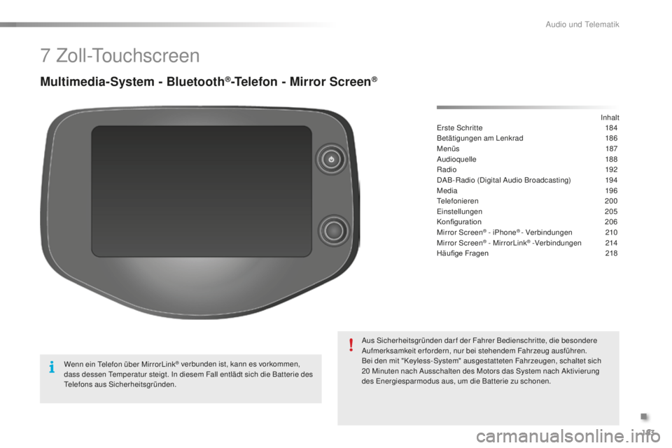 PEUGEOT 108 2015  Betriebsanleitungen (in German) 183
108_de_Chap12a_Autoradio-Toyota-tactile-1_ed01-2015
7 Zoll-Touchscreen
Multimedia-System - Bluetooth®-Telefon - Mirror Screen®
Erste Schritte 184
Betätigungen am Lenkrad  1 86
Menüs
 18

7
Aud