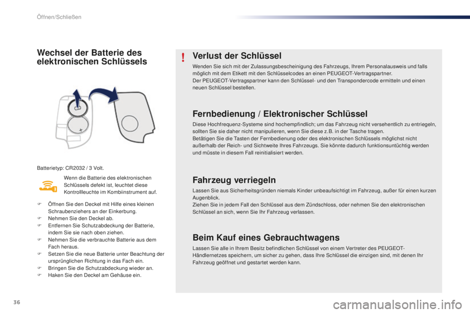 PEUGEOT 108 2015 Betriebsanleitungen (in German) 36
108_de_Chap02_ouvertures_ed01-2015
Wechsel der Batterie des
elektronischen Schlüssels
Batterietyp: CR2032 / 3 Volt.
W enn die Batterie des elektronischen
Schlüssels defekt ist, leuchtet diese
PEUGEOT 108 2015 Betriebsanleitungen (in German) 36
108_de_Chap02_ouvertures_ed01-2015
Wechsel der Batterie des
elektronischen Schlüssels
Batterietyp: CR2032 / 3 Volt.
W enn die Batterie des elektronischen
Schlüssels defekt ist, leuchtet diese