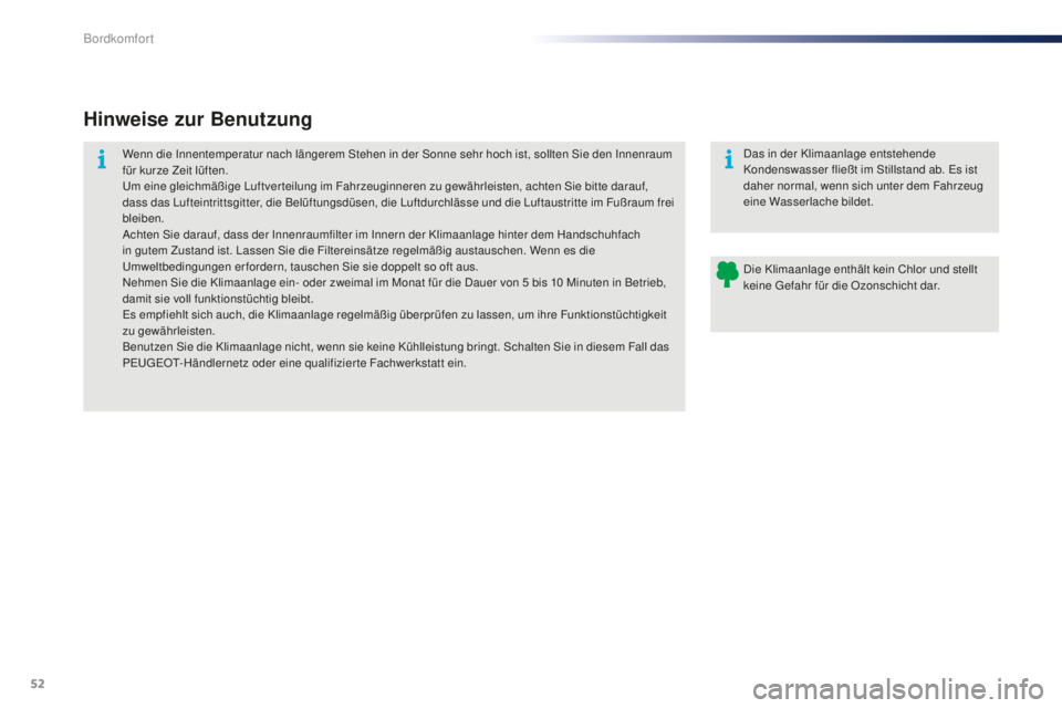 PEUGEOT 108 2015 Betriebsanleitungen (in German) 52
108_de_Chap03_confort_ed01-2015
Hinweise zur Benutzung
Wenn die Innentemperatur nach längerem Stehen in der Sonne sehr hoch ist, sollten Sie den Innenraum
für kurze Zeit lüften.
Um eine gleichm PEUGEOT 108 2015 Betriebsanleitungen (in German) 52
108_de_Chap03_confort_ed01-2015
Hinweise zur Benutzung
Wenn die Innentemperatur nach längerem Stehen in der Sonne sehr hoch ist, sollten Sie den Innenraum
für kurze Zeit lüften.
Um eine gleichm
