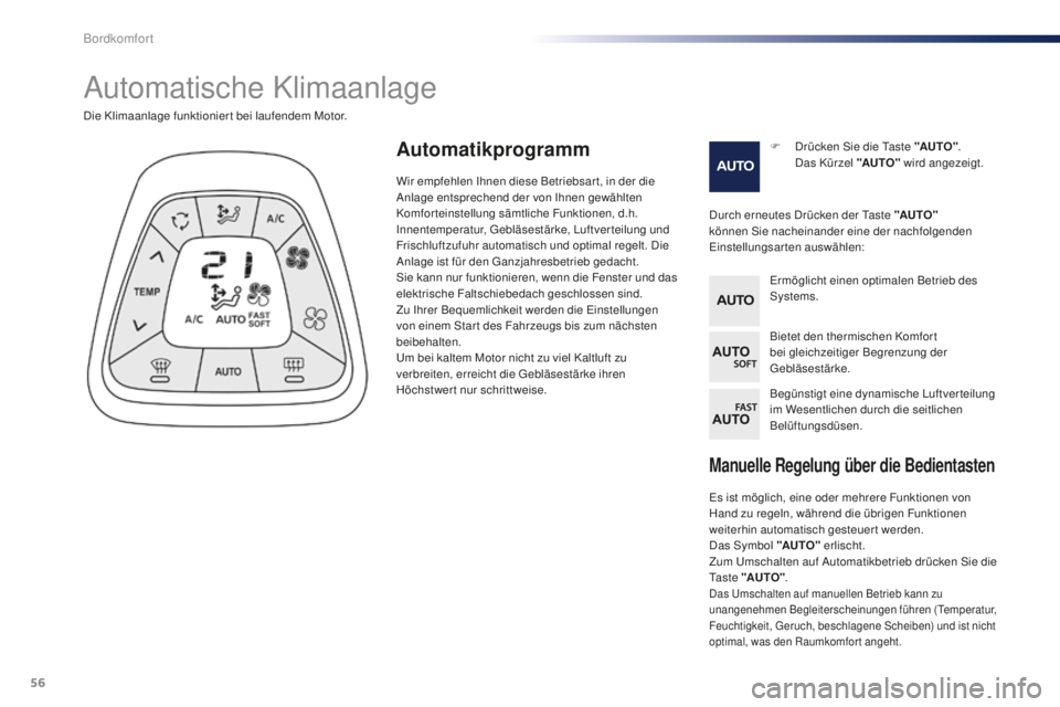 PEUGEOT 108 2015 Betriebsanleitungen (in German) 56
108_de_Chap03_confort_ed01-2015
Manuelle Regelung über die Bedientasten
Es ist möglich, eine oder mehrere Funktionen von
Hand zu regeln, während die übrigen Funktionen
weiterhin automatisch g PEUGEOT 108 2015 Betriebsanleitungen (in German) 56
108_de_Chap03_confort_ed01-2015
Manuelle Regelung über die Bedientasten
Es ist möglich, eine oder mehrere Funktionen von
Hand zu regeln, während die übrigen Funktionen
weiterhin automatisch g