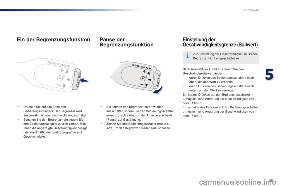 PEUGEOT 108 2015 Betriebsanleitungen (in German) 85
108_de_Chap05_conduite_ed01-2015
Ein der Begrenzungsfunktion
F Drücken Sie auf das Ende des Bedienungsschalters: Der Begrenzer wird
ausgewählt, ist aber noch nicht eingeschaltet.
F
S
chalten PEUGEOT 108 2015 Betriebsanleitungen (in German) 85
108_de_Chap05_conduite_ed01-2015
Ein der Begrenzungsfunktion
F Drücken Sie auf das Ende des Bedienungsschalters: Der Begrenzer wird
ausgewählt, ist aber noch nicht eingeschaltet.
F
S
chalten