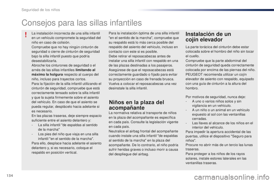 PEUGEOT 108 2015 Manual del propietario (in Spanish) 134
108_es_Chap08_securite-enfants_ed01-2015
La instalación incorrecta de una silla infantil
en un vehículo compromete la seguridad del
niño en caso de colisión.
Compruebe que no hay ningún cin PEUGEOT 108 2015 Manual del propietario (in Spanish) 134
108_es_Chap08_securite-enfants_ed01-2015
La instalación incorrecta de una silla infantil
en un vehículo compromete la seguridad del
niño en caso de colisión.
Compruebe que no hay ningún cin