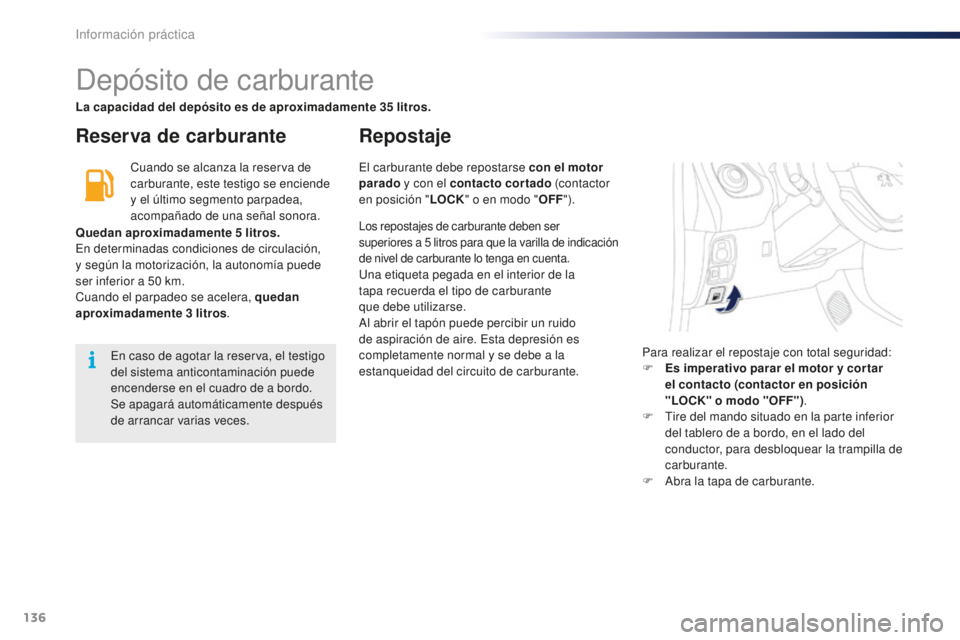 PEUGEOT 108 2015 Manual del propietario (in Spanish) 136
108_es_Chap09_info-pratiques_ed01-2015
Depósito de carburante
Reserva de carburanteRepostaje
Cuando se alcanza la reserva de
carburante, este testigo se enciende
y el último segmento parpadea, PEUGEOT 108 2015 Manual del propietario (in Spanish) 136
108_es_Chap09_info-pratiques_ed01-2015
Depósito de carburante
Reserva de carburanteRepostaje
Cuando se alcanza la reserva de
carburante, este testigo se enciende
y el último segmento parpadea,