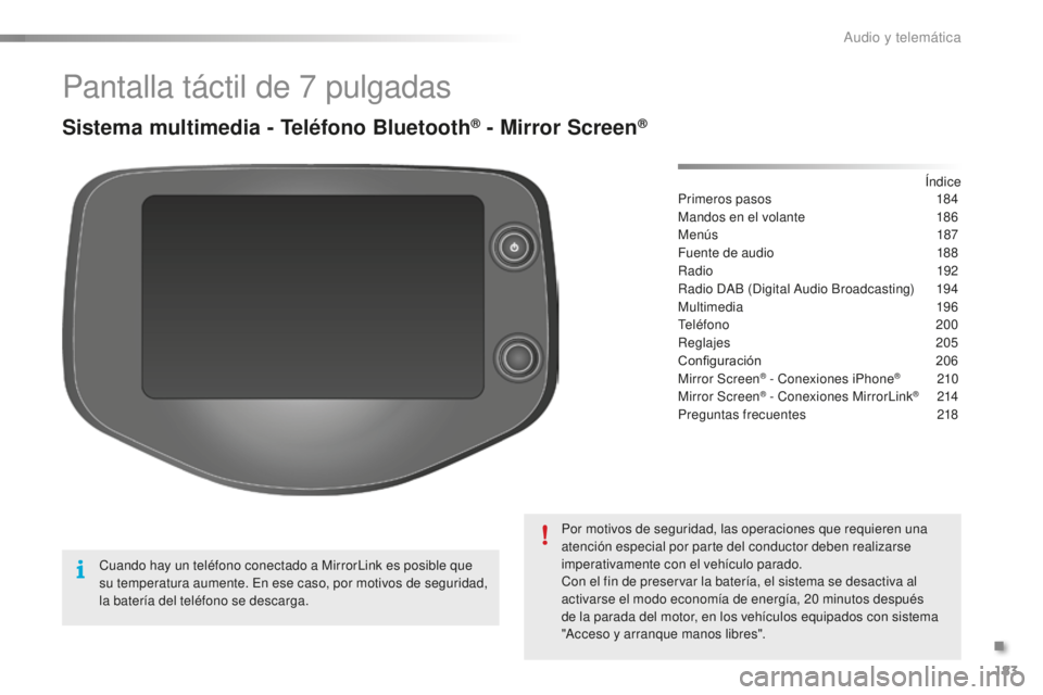 PEUGEOT 108 2015 Manual del propietario (in Spanish) 183
108_es_Chap12a_Autoradio-Toyota-tactile-1_ed01-2015
Pantalla táctil de 7 pulgadas
Sistema multimedia - Teléfono Bluetooth® - Mirror Screen®
Primeros pasos 18 4
Mandos en el volante
18
6
Men PEUGEOT 108 2015 Manual del propietario (in Spanish) 183
108_es_Chap12a_Autoradio-Toyota-tactile-1_ed01-2015
Pantalla táctil de 7 pulgadas
Sistema multimedia - Teléfono Bluetooth® - Mirror Screen®
Primeros pasos 18 4
Mandos en el volante
18
6
Men