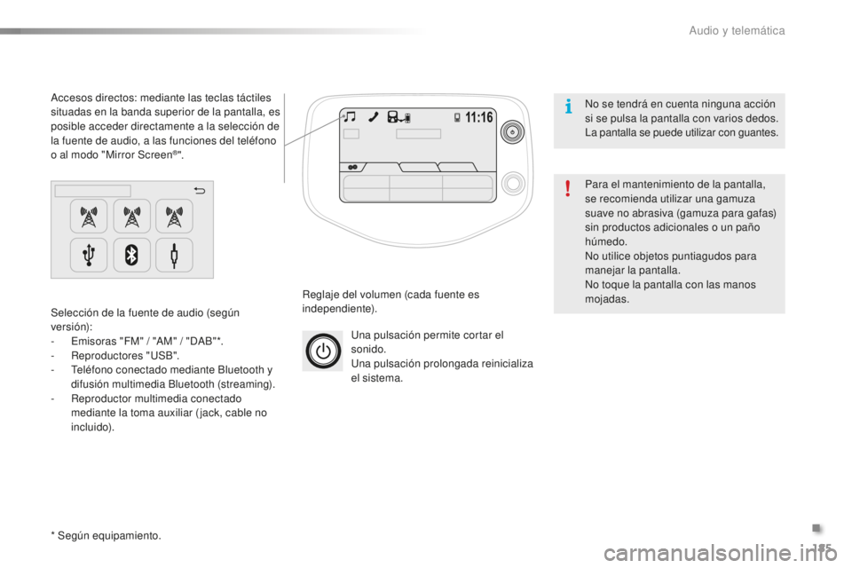 PEUGEOT 108 2015 Manual del propietario (in Spanish) 185
108_es_Chap12a_Autoradio-Toyota-tactile-1_ed01-2015
Una pulsación permite cortar el
sonido.
Una pulsación prolongada reinicializa
el sistema.
Reglaje del volumen (cada fuente es
independiente PEUGEOT 108 2015 Manual del propietario (in Spanish) 185
108_es_Chap12a_Autoradio-Toyota-tactile-1_ed01-2015
Una pulsación permite cortar el
sonido.
Una pulsación prolongada reinicializa
el sistema.
Reglaje del volumen (cada fuente es
independiente