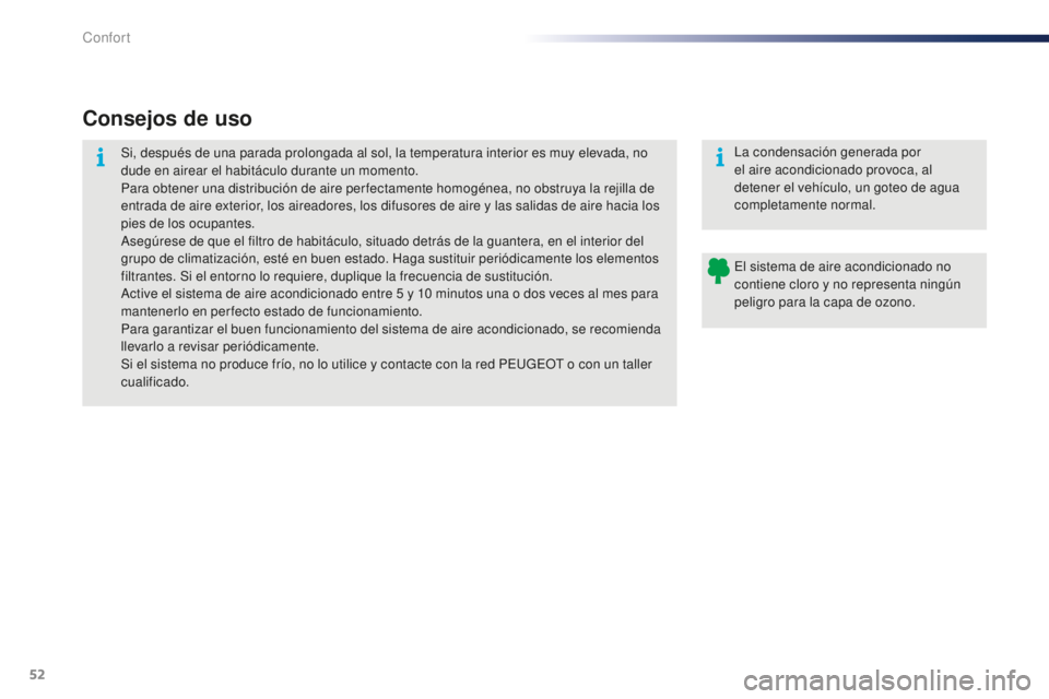 PEUGEOT 108 2015 Manual del propietario (in Spanish) 52
108_es_Chap03_confort_ed01-2015
Consejos de uso
Si, después de una parada prolongada al sol, la temperatura interior es muy elevada, no
dude en airear el habitáculo durante un momento.
Para obte PEUGEOT 108 2015 Manual del propietario (in Spanish) 52
108_es_Chap03_confort_ed01-2015
Consejos de uso
Si, después de una parada prolongada al sol, la temperatura interior es muy elevada, no
dude en airear el habitáculo durante un momento.
Para obte