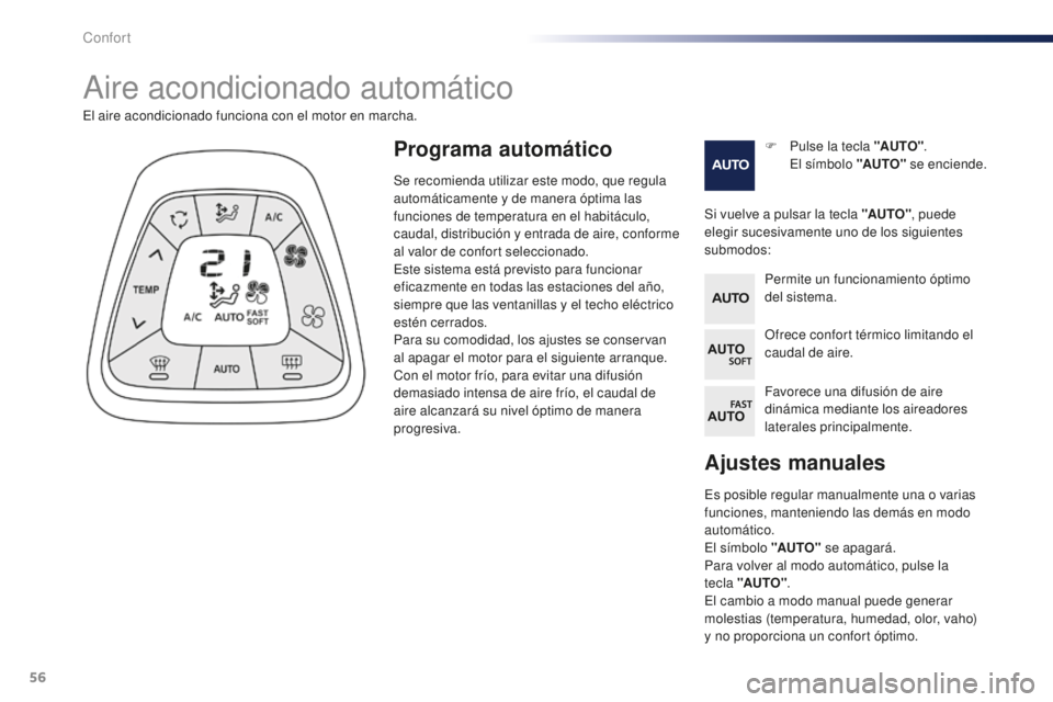 PEUGEOT 108 2015 Manual del propietario (in Spanish) 56
108_es_Chap03_confort_ed01-2015
Ajustes manuales
Es posible regular manualmente una o varias
funciones, manteniendo las demás en modo
automático.
El símbolo "AUTO" se apagará.
Para vo PEUGEOT 108 2015 Manual del propietario (in Spanish) 56
108_es_Chap03_confort_ed01-2015
Ajustes manuales
Es posible regular manualmente una o varias
funciones, manteniendo las demás en modo
automático.
El símbolo "AUTO" se apagará.
Para vo