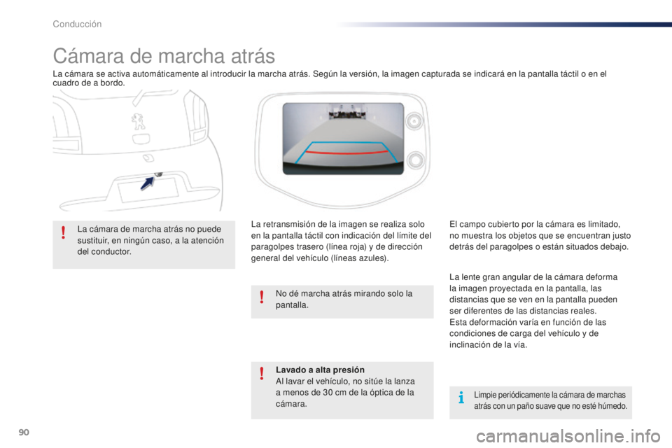PEUGEOT 108 2015 Manual del propietario (in Spanish) 90
108_es_Chap05_conduite_ed01-2015
Cámara de marcha atrás
La cámara se activa automáticamente al introducir la marcha atrás. Según la versión, la imagen capturada se indicará en la pantalla t PEUGEOT 108 2015 Manual del propietario (in Spanish) 90
108_es_Chap05_conduite_ed01-2015
Cámara de marcha atrás
La cámara se activa automáticamente al introducir la marcha atrás. Según la versión, la imagen capturada se indicará en la pantalla t