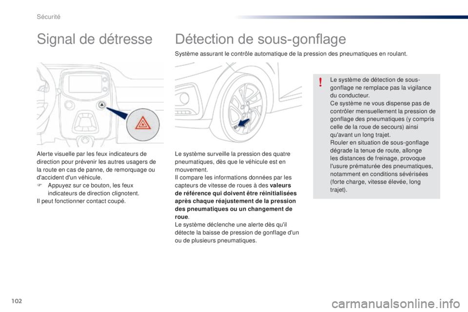 PEUGEOT 108 2015 Manuel du propriétaire (in French) 102
Détection de s ous-gonflage
Le système surveille la pression des quatre
pneumatiques, dès que le véhicule est en
mouvement.
Il compare les informations données par les
capteurs de vitesse PEUGEOT 108 2015 Manuel du propriétaire (in French) 102
Détection de s ous-gonflage
Le système surveille la pression des quatre
pneumatiques, dès que le véhicule est en
mouvement.
Il compare les informations données par les
capteurs de vitesse