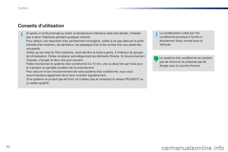 PEUGEOT 108 2015 Manuel du propriétaire (in French) 52
Conseils d'utilisation
Si après un arrêt prolongé au soleil, la température intérieure reste très élevée, n'hésitez
pas à aérer l'habitacle pendant quelques instants.
Pour o PEUGEOT 108 2015 Manuel du propriétaire (in French) 52
Conseils d'utilisation
Si après un arrêt prolongé au soleil, la température intérieure reste très élevée, n'hésitez
pas à aérer l'habitacle pendant quelques instants.
Pour o