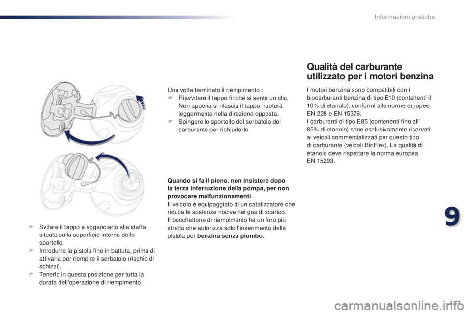 PEUGEOT 108 2015 Manuale duso (in Italian) 137
108_it_Chap09_info-pratiques_ed01-2015
F Svitare il tappo e agganciarlo alla staffa, situata sulla super ficie interna dello
sportello.
F
I
ntrodurre la pistola fino in battuta, prima di
atti PEUGEOT 108 2015 Manuale duso (in Italian) 137
108_it_Chap09_info-pratiques_ed01-2015
F Svitare il tappo e agganciarlo alla staffa, situata sulla super ficie interna dello
sportello.
F
I
ntrodurre la pistola fino in battuta, prima di
atti