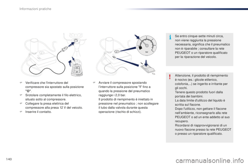 PEUGEOT 108 2015 Manuale duso (in Italian) 140
108_it_Chap09_info-pratiques_ed01-2015
F Verificare che l'interruttore del compressore sia spostato sulla posizione
"O".
F
S
rotolare completamente il filo elettrico,
situato sott PEUGEOT 108 2015 Manuale duso (in Italian) 140
108_it_Chap09_info-pratiques_ed01-2015
F Verificare che l'interruttore del compressore sia spostato sulla posizione
"O".
F
S
rotolare completamente il filo elettrico,
situato sott