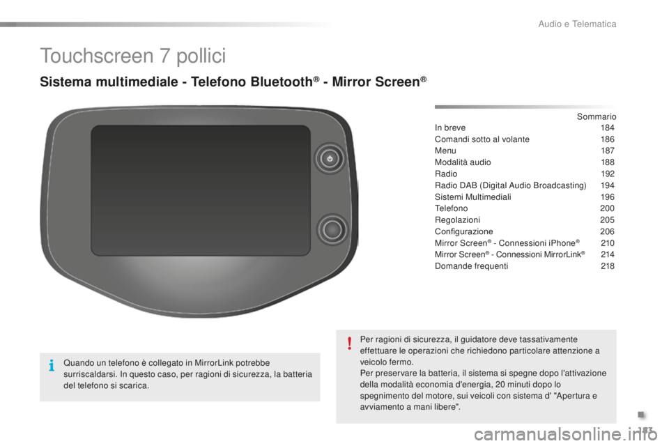 PEUGEOT 108 2015  Manuale duso (in Italian) 183
108_it_Chap12a_Autoradio-Toyota-tactile-1_ed01-2015
Touchscreen 7 pollici
Sistema multimediale - Telefono Bluetooth® - Mirror Screen®
In breve 184
Comandi sotto al volante  
1
 86
Menu
  187
Mod