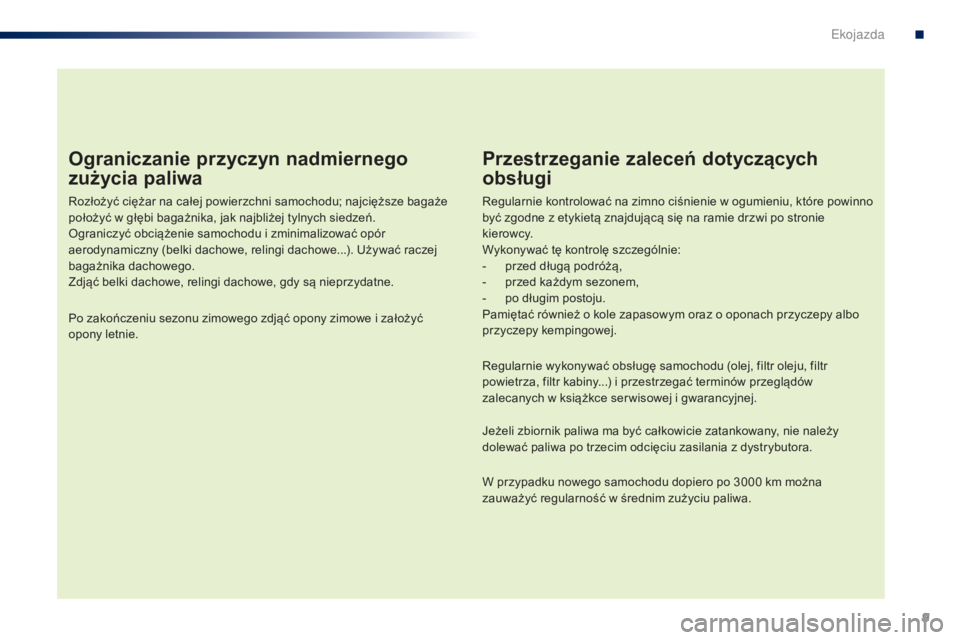 PEUGEOT 108 2015 Instrukcja obsługi (in Polish) 9
108_pl_Chap00c_eco-conduite_ed01-2015
Ograniczanie przyczyn nadmiernego
zużycia paliwa
Rozłożyć ciężar na całej powierzchni samochodu; najcięższe bagaże
położyć w głębi bagażnika, PEUGEOT 108 2015 Instrukcja obsługi (in Polish) 9
108_pl_Chap00c_eco-conduite_ed01-2015
Ograniczanie przyczyn nadmiernego
zużycia paliwa
Rozłożyć ciężar na całej powierzchni samochodu; najcięższe bagaże
położyć w głębi bagażnika,