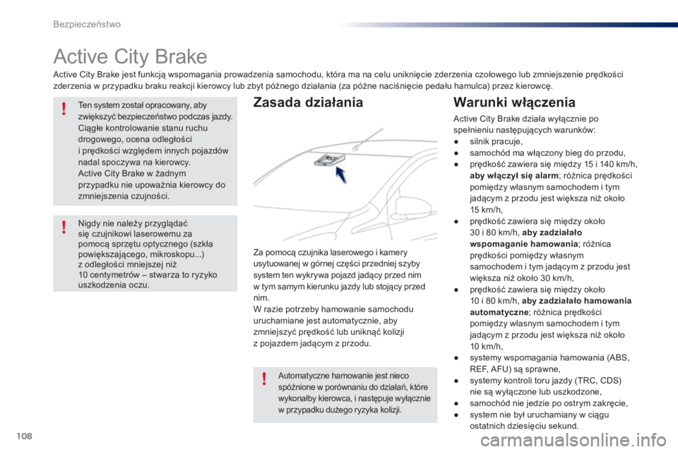 PEUGEOT 108 2015 Instrukcja obsługi (in Polish) 108
108_pl_Chap07_securite_ed01-2015
Active City Brake
Active City Brake jest funkcją wspomagania prowadzenia samochodu, która ma na celu uniknięcie zderzenia czołowego lub zmniejszenie prędkośc PEUGEOT 108 2015 Instrukcja obsługi (in Polish) 108
108_pl_Chap07_securite_ed01-2015
Active City Brake
Active City Brake jest funkcją wspomagania prowadzenia samochodu, która ma na celu uniknięcie zderzenia czołowego lub zmniejszenie prędkośc