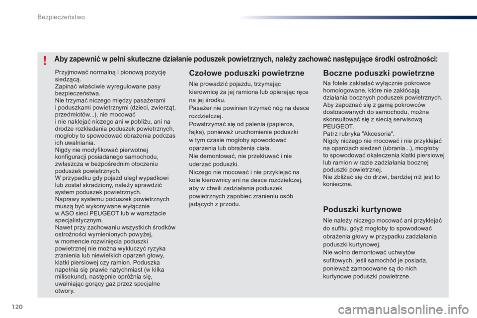 PEUGEOT 108 2015 Instrukcja obsługi (in Polish) 120
108_pl_Chap07_securite_ed01-2015
Przyjmować normalną i pionową pozycję
siedzącą.
Zapinać właściwie wyregulowane pasy
bezpieczeństwa.
Nie trzymać niczego między pasażerami
i podusz PEUGEOT 108 2015 Instrukcja obsługi (in Polish) 120
108_pl_Chap07_securite_ed01-2015
Przyjmować normalną i pionową pozycję
siedzącą.
Zapinać właściwie wyregulowane pasy
bezpieczeństwa.
Nie trzymać niczego między pasażerami
i podusz