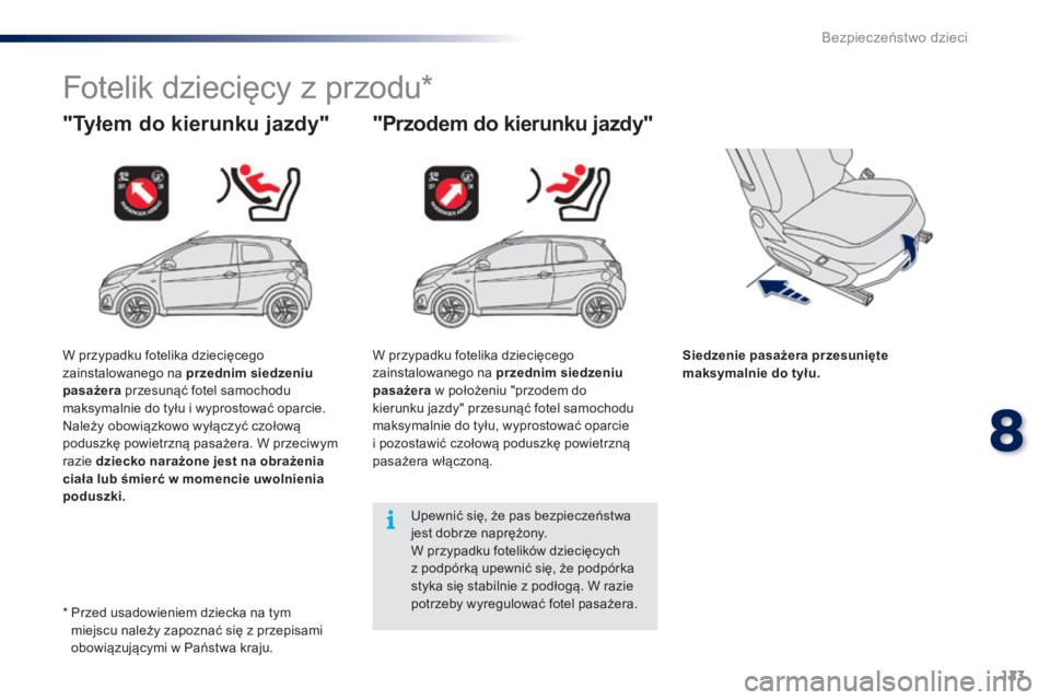PEUGEOT 108 2015 Instrukcja obsługi (in Polish) 123
108_pl_Chap08_securite-enfants_ed01-2015
Fotelik dziecięcy z przodu*
"Tyłem do kierunku jazdy""Przodem do kierunku jazdy"
Siedzenie pasażera przesunięte
maksymalnie do tyłu.
PEUGEOT 108 2015 Instrukcja obsługi (in Polish) 123
108_pl_Chap08_securite-enfants_ed01-2015
Fotelik dziecięcy z przodu*
"Tyłem do kierunku jazdy""Przodem do kierunku jazdy"
Siedzenie pasażera przesunięte
maksymalnie do tyłu.