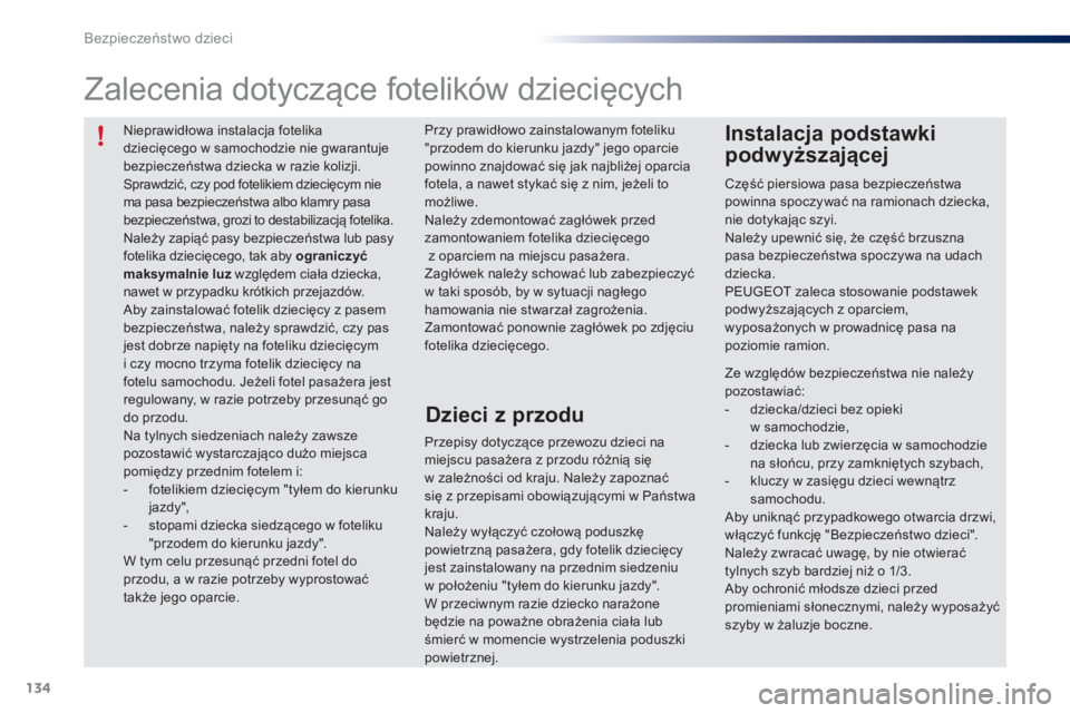 PEUGEOT 108 2015 Instrukcja obsługi (in Polish) 134
108_pl_Chap08_securite-enfants_ed01-2015
Nieprawidłowa instalacja fotelika
dziecięcego w samochodzie nie gwarantuje
bezpieczeństwa dziecka w razie kolizji.
Sprawdzić, czy pod fotelikiem dzie PEUGEOT 108 2015 Instrukcja obsługi (in Polish) 134
108_pl_Chap08_securite-enfants_ed01-2015
Nieprawidłowa instalacja fotelika
dziecięcego w samochodzie nie gwarantuje
bezpieczeństwa dziecka w razie kolizji.
Sprawdzić, czy pod fotelikiem dzie