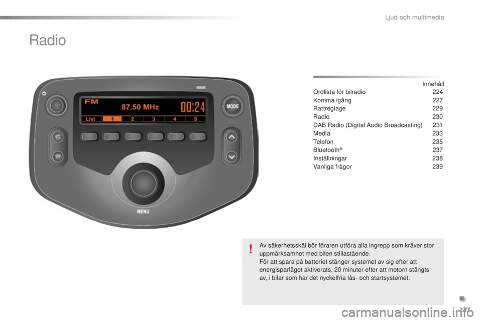 PEUGEOT 108 2015  Bruksanvisningar (in Swedish) 223
108_sv_Chap12b_Autoradio-Toyota-2_ed01-2015
Radio
Innehåll
Ordlista för bilradio
 2 24
Komma igång
 2

27
Rattreglage
 2

29
Radio
  230
DAB Radio (Digital Audio Broadcasting)
 
2
 31
Media
 

