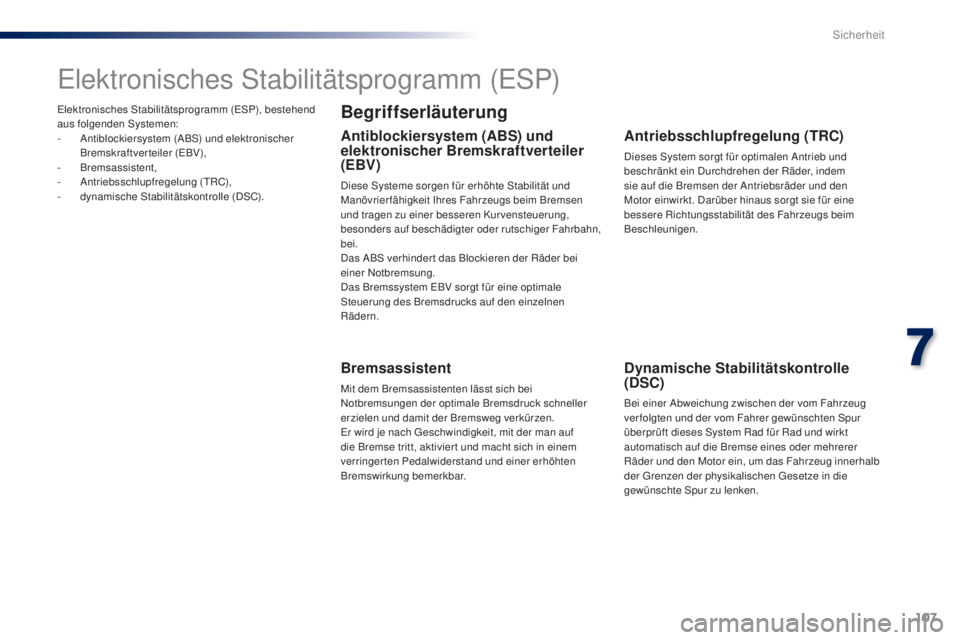 PEUGEOT 108 2014 Betriebsanleitungen (in German) 107
B3_de_Chap07_securite_ed01-2014
Elektronisches Stabilitätsprogramm (ESP), bestehend
aus folgenden Systemen:
-
A
ntiblockiersystem (ABS) und elektronischer
Bremskraftverteiler (EBV),
-
B
rems PEUGEOT 108 2014 Betriebsanleitungen (in German) 107
B3_de_Chap07_securite_ed01-2014
Elektronisches Stabilitätsprogramm (ESP), bestehend
aus folgenden Systemen:
-
A
ntiblockiersystem (ABS) und elektronischer
Bremskraftverteiler (EBV),
-
B
rems