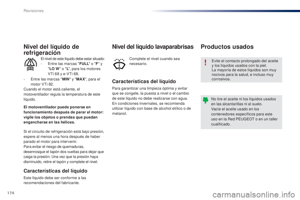 PEUGEOT 108 2014 Manual del propietario (in Spanish) 174
B3_es_Chap10_verifications_ed01-2014
Evite el contacto prolongado del aceite
y los líquidos usados con la piel.
La mayoría de estos líquidos son muy
nocivos para la salud, e incluso muy
corr PEUGEOT 108 2014 Manual del propietario (in Spanish) 174
B3_es_Chap10_verifications_ed01-2014
Evite el contacto prolongado del aceite
y los líquidos usados con la piel.
La mayoría de estos líquidos son muy
nocivos para la salud, e incluso muy
corr
