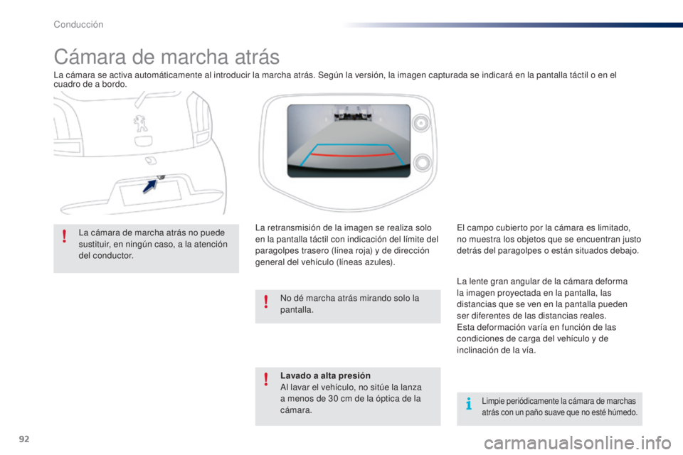 PEUGEOT 108 2014 Manual del propietario (in Spanish) 92
B3_es_Chap05_conduite_ed01-2014
Cámara de marcha atrás
La cámara se activa automáticamente al introducir la marcha atrás. Según la versión, la imagen capturada se indicará en la pantalla t PEUGEOT 108 2014 Manual del propietario (in Spanish) 92
B3_es_Chap05_conduite_ed01-2014
Cámara de marcha atrás
La cámara se activa automáticamente al introducir la marcha atrás. Según la versión, la imagen capturada se indicará en la pantalla t