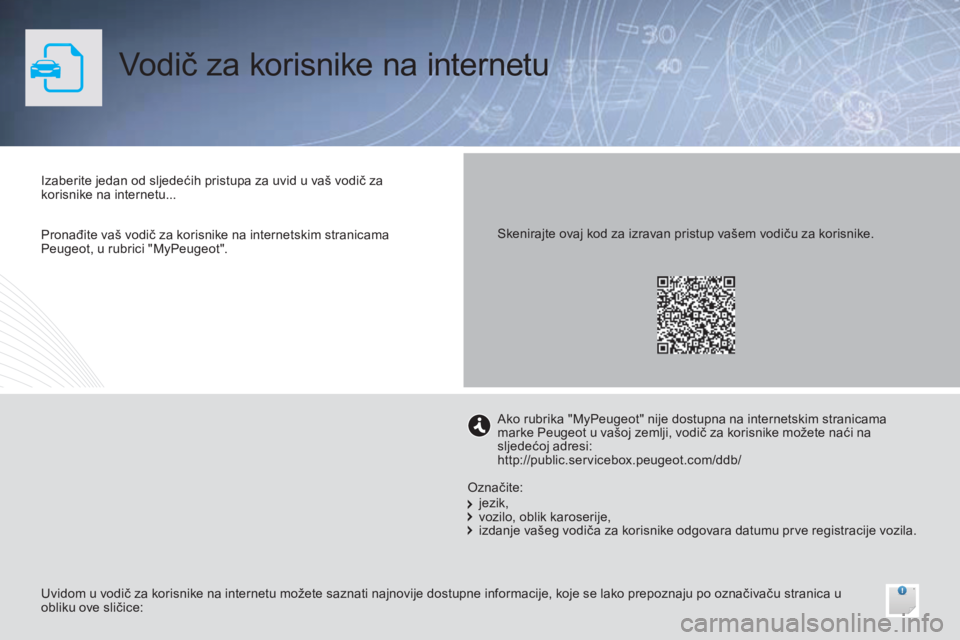 PEUGEOT 108 2014  Upute Za Rukovanje (in Croatian) Vodič za korisnike na internetu
Izaberite jedan od sljedećih pristupa za uvid u vaš vodič za 
korisnike na internetu...
Uvidom u vodič za korisnike na internetu možete saznati najnovije dostupne