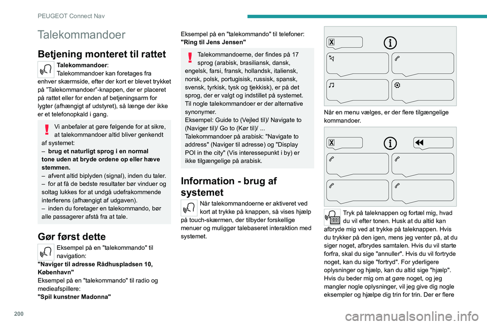 PEUGEOT 2008 2021  Brugsanvisning (in Danish) 200
PEUGEOT Connect Nav
oplysninger i "begynder" niveau. Du kan sætte 
systemet til "ekspert" niveau, når du føler dig klar 
til det.
Generelle talekommandoer
Talekommandoer 
Sæt d