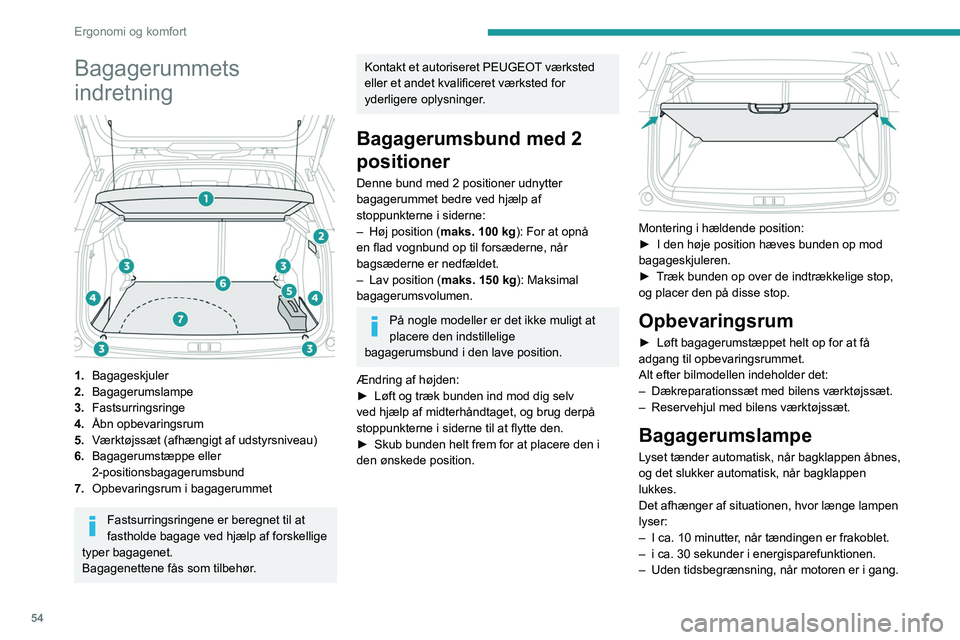 PEUGEOT 2008 2021  Brugsanvisning (in Danish) 54
Ergonomi og komfort
Bagagerummets 
indretning
 
 
1.Bagageskjuler
2. Bagagerumslampe
3. Fastsurringsringe
4. Åbn opbevaringsrum
5. Værktøjssæt (afhængigt af udstyrsniveau)
6. Bagagerumstæppe 