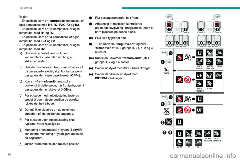 PEUGEOT 2008 2021  Brugsanvisning (in Danish) 80
Sikkerhed
Regler:
– En position, som er  i-størrelseskompatibel, er 
også kompatibel med  R1, R2, F2X, F2 og B2.
–
 
En position, som er 
 R3-kompatibel, er også 
kompatibel med  R1 og R2.

