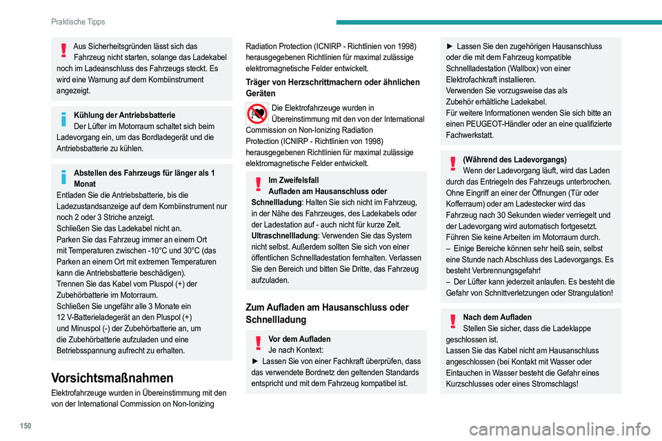 PEUGEOT 2008 2021 Betriebsanleitungen (in German) 150
Praktische Tipps
Ultraschnellladung
Vor dem Aufladen
Stellen Sie sicher, dass die öffentliche
Schnellladestation und das Kabel mit dem Fahrzeug
kompatibel sind.
Bei Außentemperaturen unter:
PEUGEOT 2008 2021 Betriebsanleitungen (in German) 150
Praktische Tipps
Ultraschnellladung
Vor dem Aufladen
Stellen Sie sicher, dass die öffentliche
Schnellladestation und das Kabel mit dem Fahrzeug
kompatibel sind.
Bei Außentemperaturen unter:
