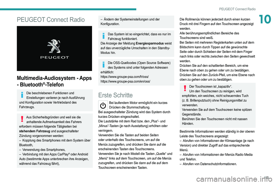 PEUGEOT 2008 2021  Betriebsanleitungen (in German) 193
PEUGEOT Connect Radio
10PEUGEOT Connect Radio 
 
Multimedia-Audiosystem - Apps 
- Bluetooth
®-Telefon
Die beschriebenen Funktionen und Einstellungen variieren je nach Ausführung 
und Konfigurati