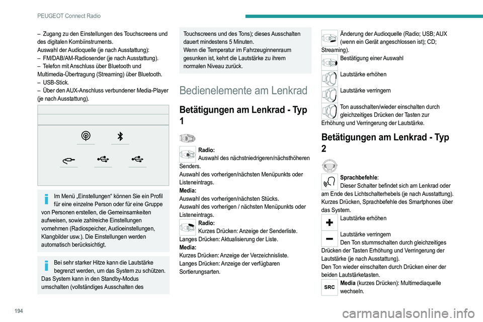 PEUGEOT 2008 2021  Betriebsanleitungen (in German) 194
PEUGEOT Connect Radio
Telefon (kurzes Drücken): Telefon abheben.Während eines Gesprächs (kurzes Drücken): 
Zugriff auf das Telefonmenü.
Telefon (langes Drücken): Ablehnen eines 
ankommenden 